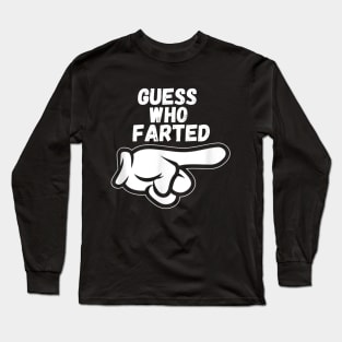 Funny Guess Who Farted Long Sleeve T-Shirt